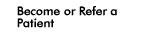 Become or Refer a Patient